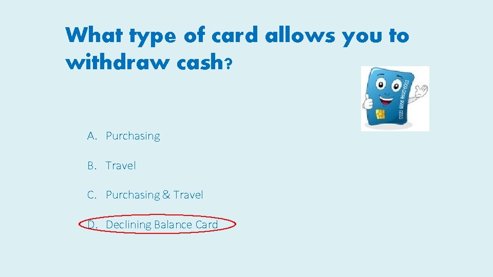 What type of card allows you to withdraw cash? A. Purchasing B. Travel C.