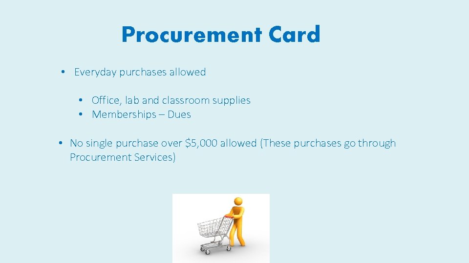 Procurement Card • Everyday purchases allowed • Office, lab and classroom supplies • Memberships