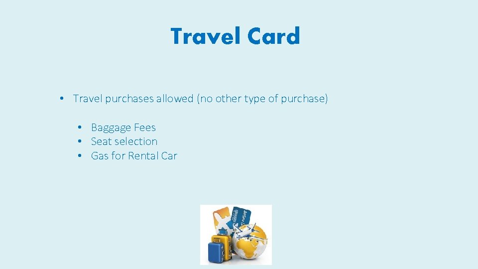 Travel Card • Travel purchases allowed (no other type of purchase) • Baggage Fees Travel Card • Travel purchases allowed (no other type of purchase) • Baggage Fees