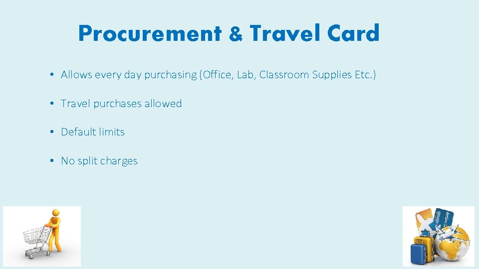 Procurement & Travel Card • Allows every day purchasing (Office, Lab, Classroom Supplies Etc.