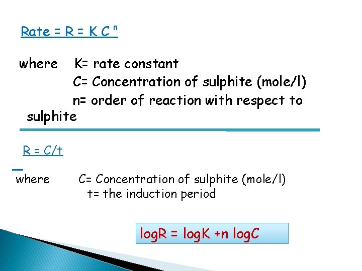 Rate = R = K C n where K= rate constant C= Concentration of
