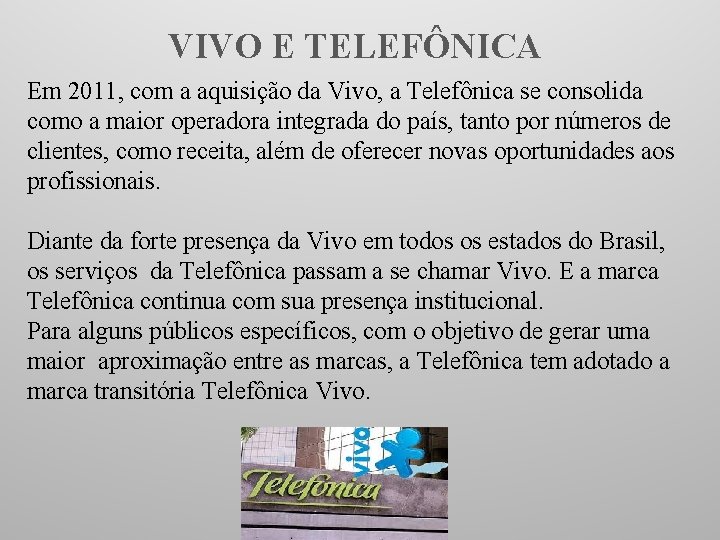 VIVO E TELEFÔNICA Em 2011, com a aquisição da Vivo, a Telefônica se consolida