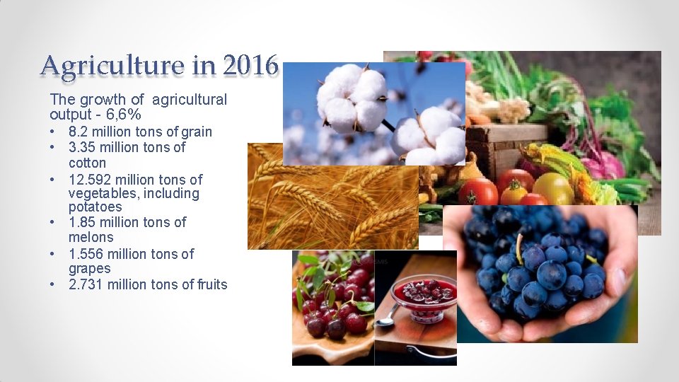 Agriculture in 2016 The growth of agricultural output - 6, 6% • 8. 2