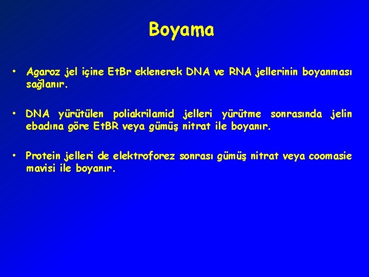 Boyama • Agaroz jel içine Et. Br eklenerek DNA ve RNA jellerinin boyanması sağlanır.