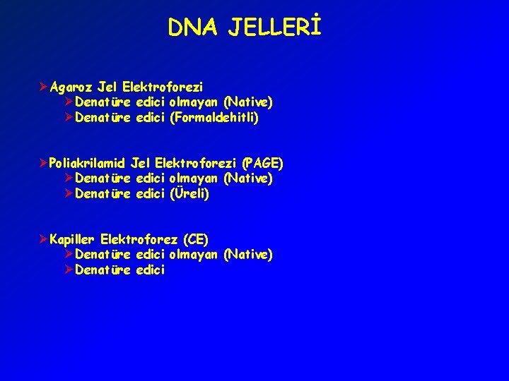 DNA JELLERİ ØAgaroz Jel Elektroforezi ØDenatüre edici olmayan (Native) ØDenatüre edici (Formaldehitli) ØPoliakrilamid Jel