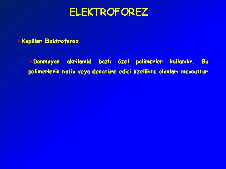 ELEKTROFOREZ ØKapiller Elektroforez ØDonmayan akrilamid bazlı özel polimerler kullanılır. Bu polimerlerin nativ veya denatüre