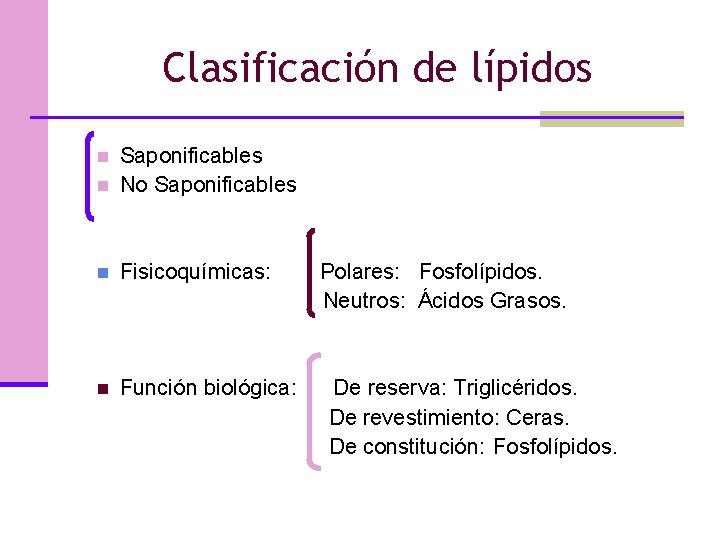 Clasificación de lípidos n Saponificables No Saponificables n Fisicoquímicas: n Función biológica: n Polares:
