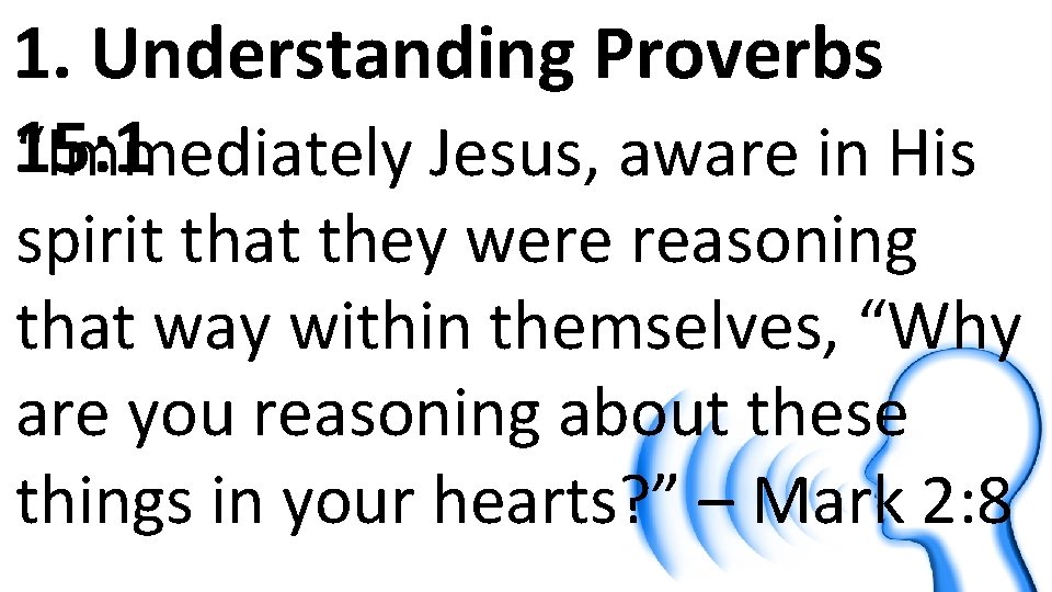 1. Understanding Proverbs 15: 1 “Immediately Jesus, aware in His spirit that they were