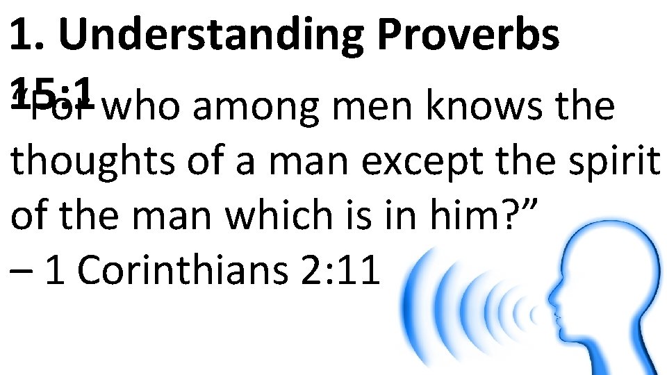 1. Understanding Proverbs 15: 1 “For who among men knows the thoughts of a