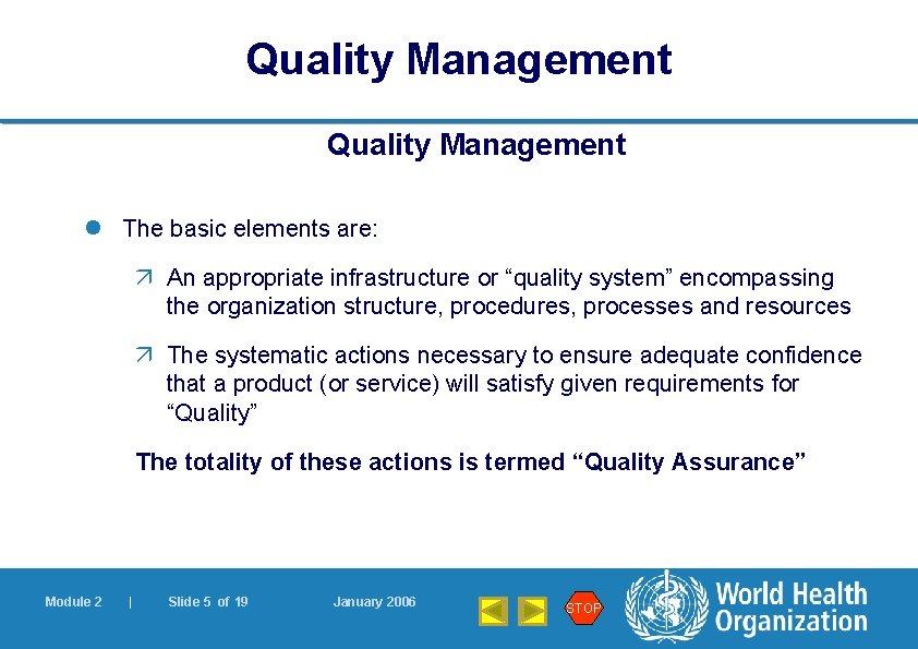 Quality Management l The basic elements are: ä An appropriate infrastructure or “quality system”