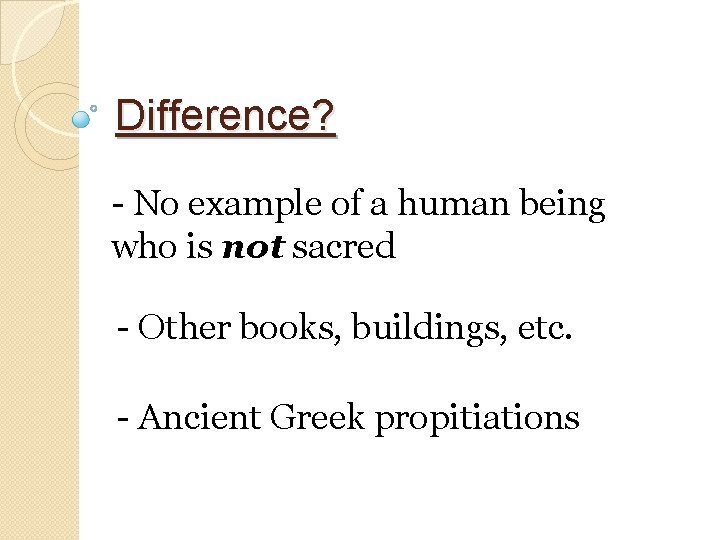 Difference? - No example of a human being who is not sacred - Other