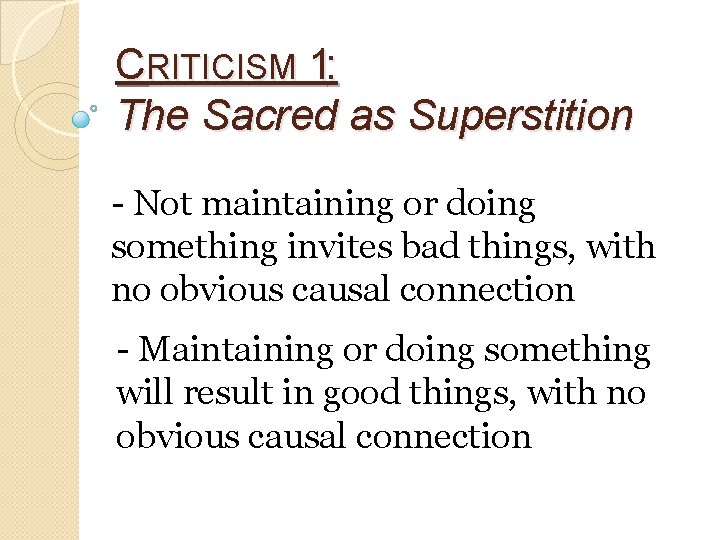 CRITICISM 1: The Sacred as Superstition - Not maintaining or doing something invites bad