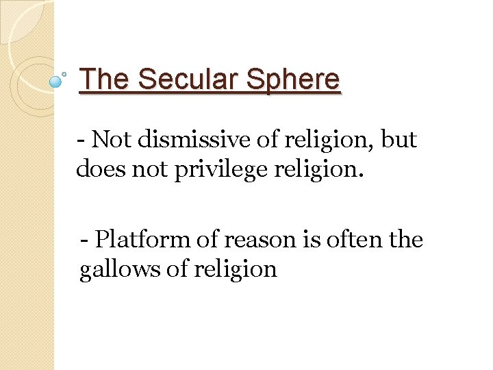 The Secular Sphere - Not dismissive of religion, but does not privilege religion. -
