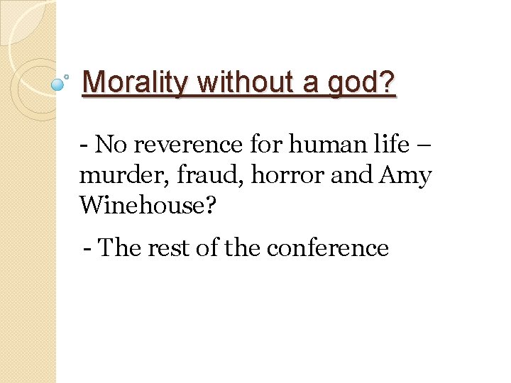 Morality without a god? - No reverence for human life – murder, fraud, horror