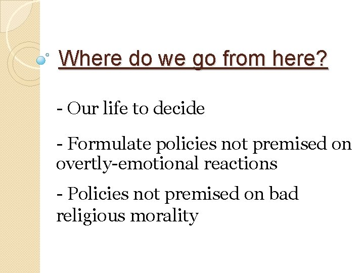 Where do we go from here? - Our life to decide - Formulate policies