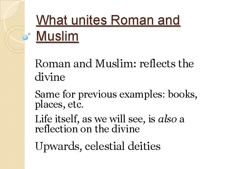 What unites Roman and Muslim: reflects the divine Same for previous examples: books, places,