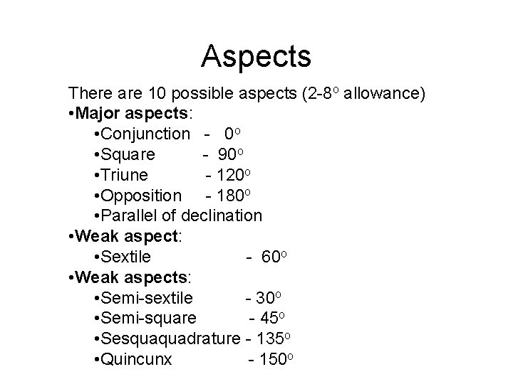 Aspects There are 10 possible aspects (2 -8 o allowance) • Major aspects: •