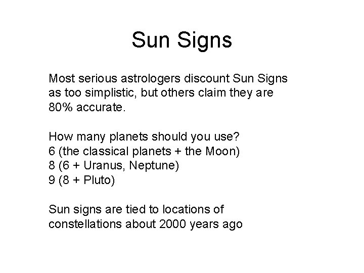 Sun Signs Most serious astrologers discount Sun Signs as too simplistic, but others claim