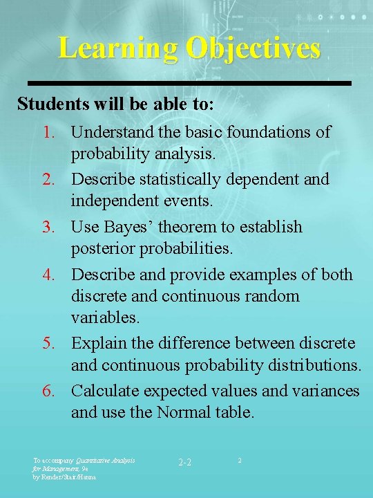 Learning Objectives Students will be able to: 1. Understand the basic foundations of probability