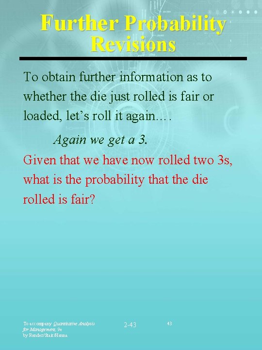 Further Probability Revisions To obtain further information as to whether the die just rolled