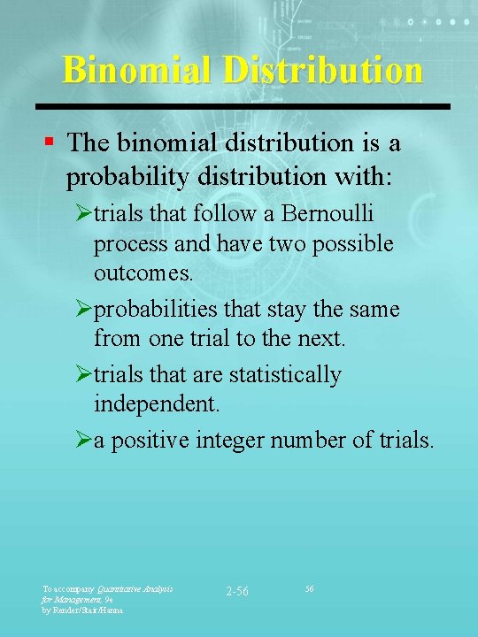 Binomial Distribution § The binomial distribution is a probability distribution with: Øtrials that follow
