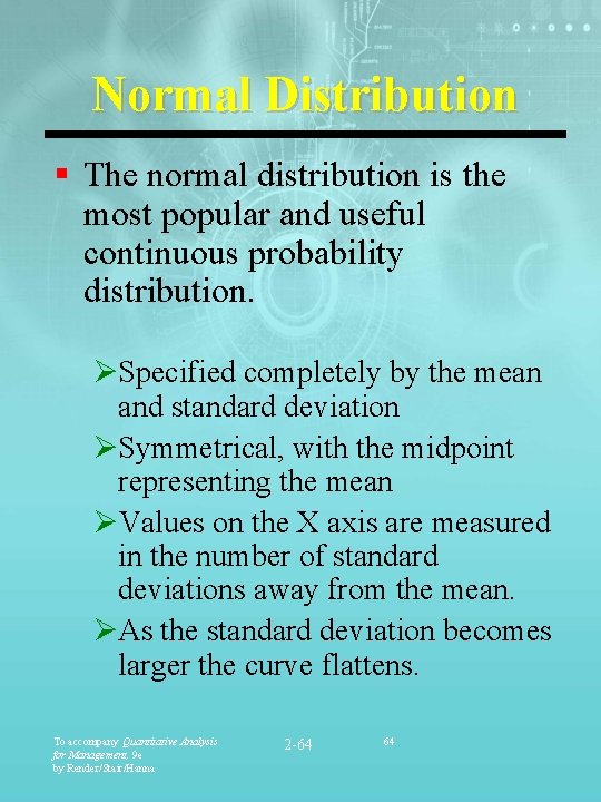 Normal Distribution § The normal distribution is the most popular and useful continuous probability