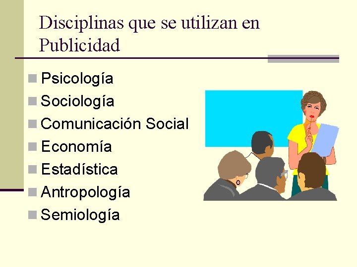 Disciplinas que se utilizan en Publicidad n Psicología n Sociología n Comunicación Social n