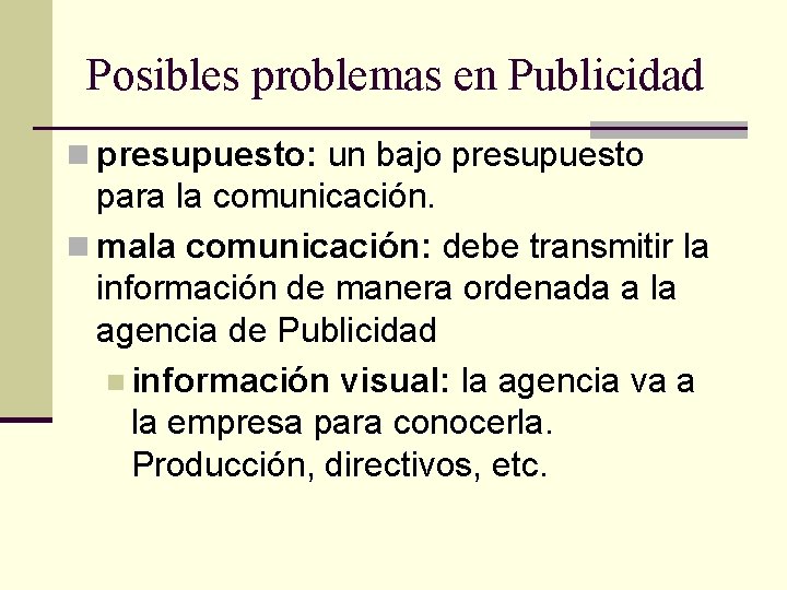 Posibles problemas en Publicidad n presupuesto: un bajo presupuesto para la comunicación. n mala