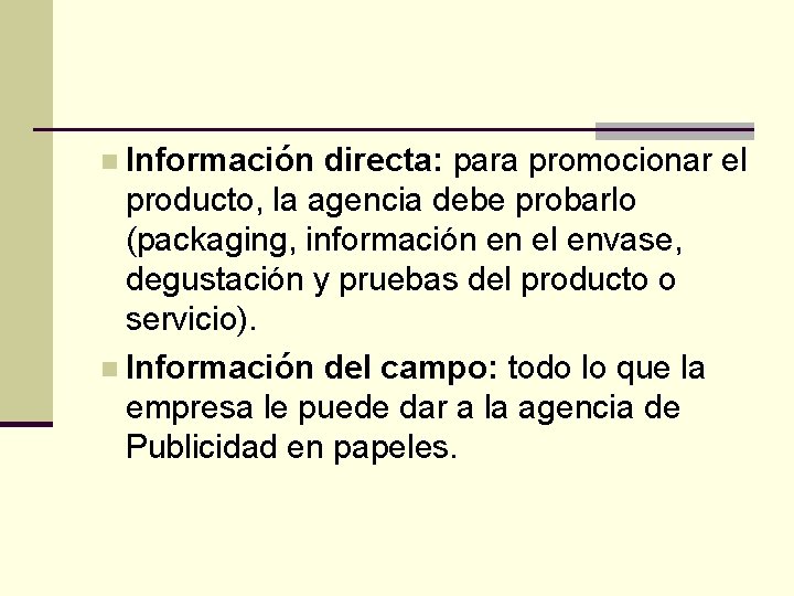 n Información directa: para promocionar el producto, la agencia debe probarlo (packaging, información en