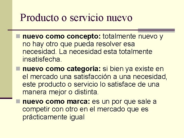 Producto o servicio nuevo n nuevo como concepto: totalmente nuevo y no hay otro