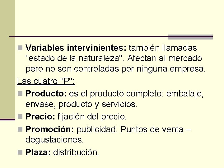 n Variables intervinientes: también llamadas "estado de la naturaleza". Afectan al mercado pero no