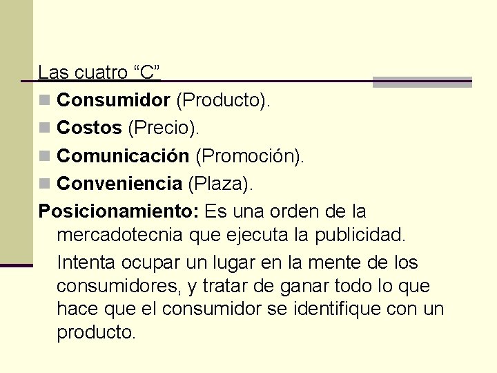 Las cuatro “C” n Consumidor (Producto). n Costos (Precio). n Comunicación (Promoción). n Conveniencia