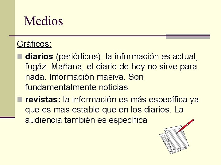 Medios Gráficos: n diarios (periódicos): la información es actual, fugáz. Mañana, el diario de