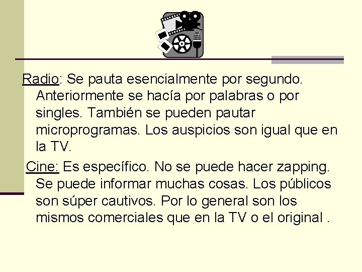 Radio: Se pauta esencialmente por segundo. Anteriormente se hacía por palabras o por singles.