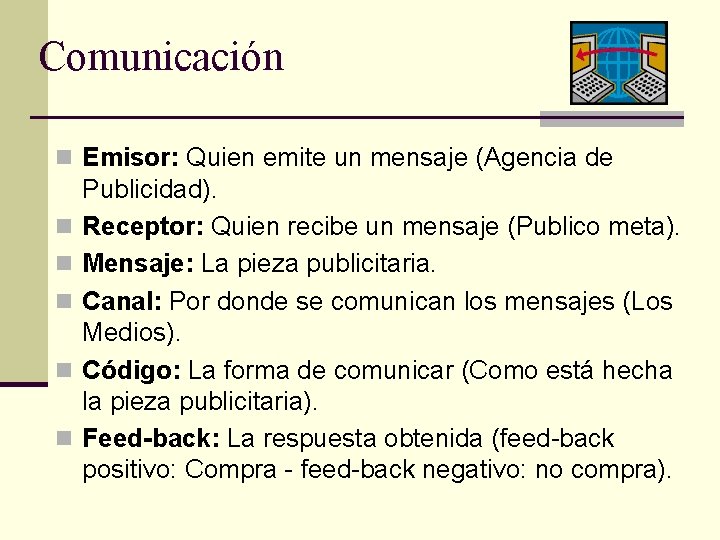 Comunicación n Emisor: Quien emite un mensaje (Agencia de n n n Publicidad). Receptor: