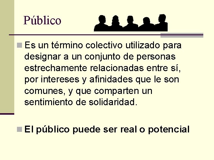 Público n Es un término colectivo utilizado para designar a un conjunto de personas