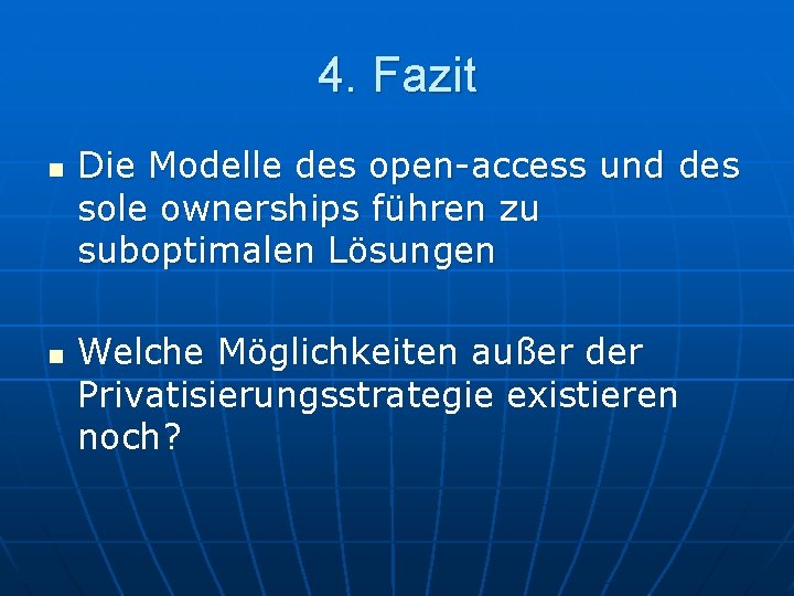 4. Fazit n n Die Modelle des open-access und des sole ownerships führen zu