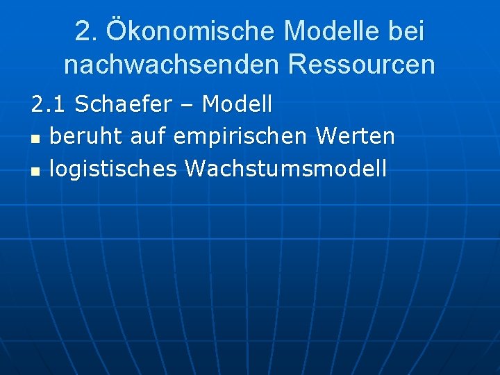 2. Ökonomische Modelle bei nachwachsenden Ressourcen 2. 1 Schaefer – Modell n beruht auf