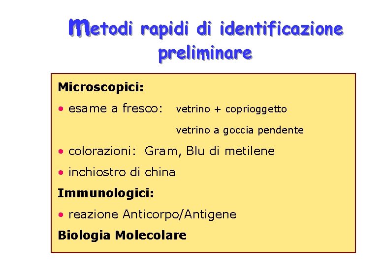 metodi rapidi di identificazione preliminare Microscopici: • esame a fresco: vetrino + coprioggetto vetrino