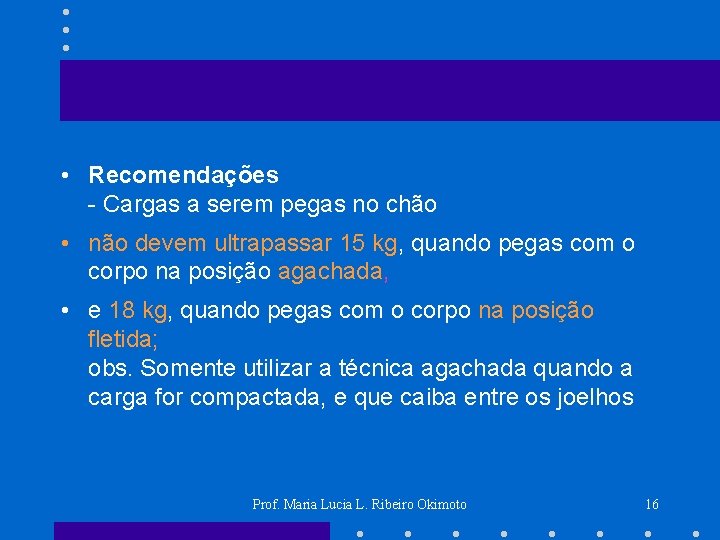  • Recomendações - Cargas a serem pegas no chão • não devem ultrapassar