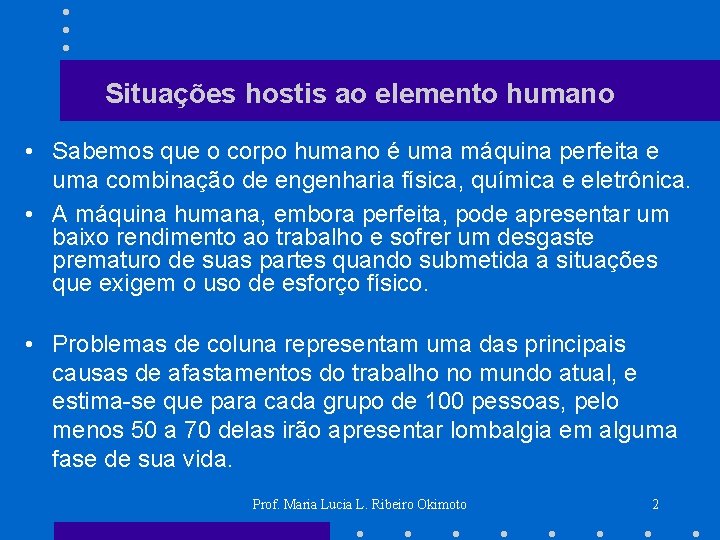 Situações hostis ao elemento humano • Sabemos que o corpo humano é uma máquina