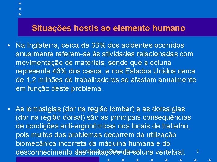 Situações hostis ao elemento humano • Na Inglaterra, cerca de 33% dos acidentes ocorridos