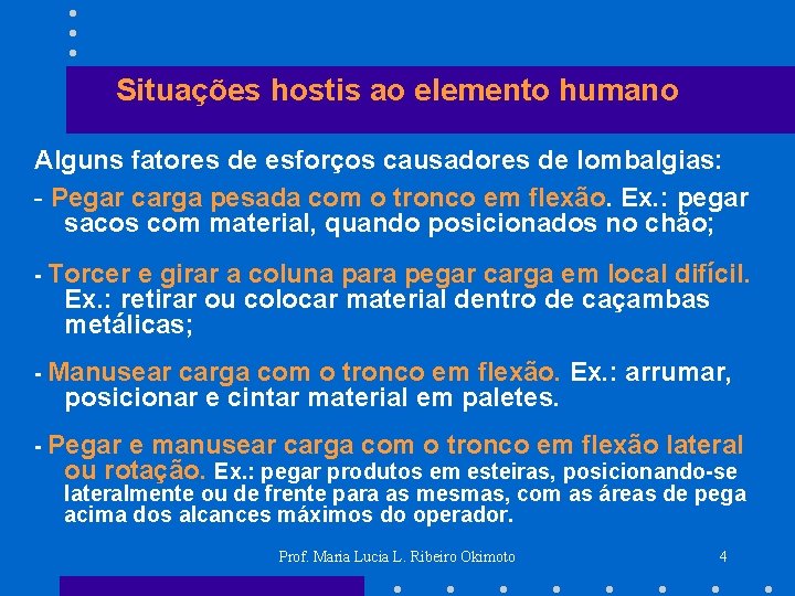 Situações hostis ao elemento humano Alguns fatores de esforços causadores de lombalgias: - Pegar