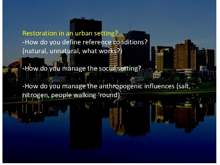Restoration in an urban setting? -How do you define reference conditions? (natural, unnatural, what