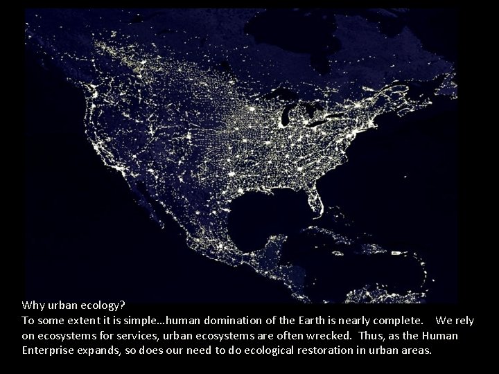 Why urban ecology? To some extent it is simple…human domination of the Earth is