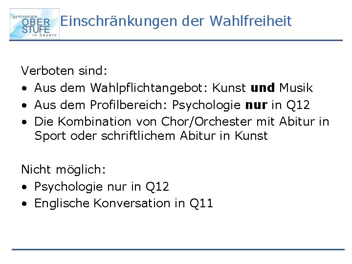 Einschränkungen der Wahlfreiheit Verboten sind: • Aus dem Wahlpflichtangebot: Kunst und Musik • Aus