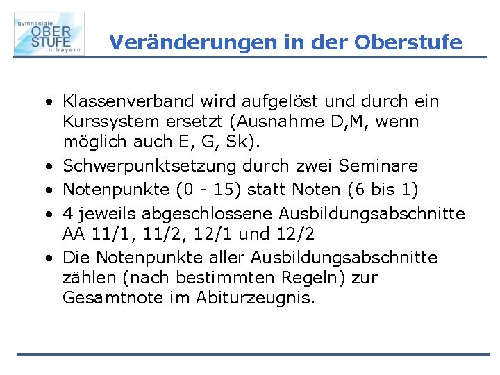 Veränderungen in der Oberstufe • Klassenverband wird aufgelöst und durch ein Kurssystem ersetzt (Ausnahme