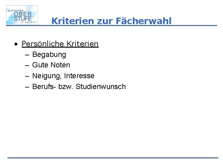 Kriterien zur Fächerwahl • Persönliche Kriterien – Begabung – Gute Noten – Neigung, Interesse