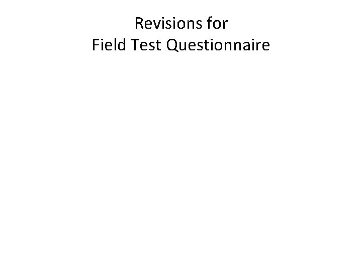 Revisions for Field Test Questionnaire 