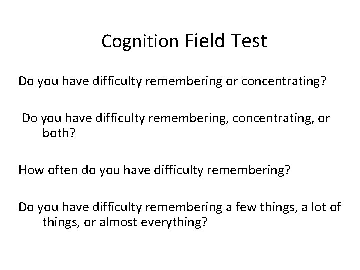 Cognition Field Test Do you have difficulty remembering or concentrating? Do you have difficulty